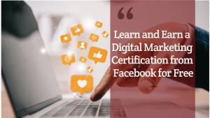 Read more about the article Learn and Earn a Digital Marketing Certification from Facebook for Free